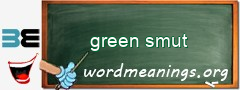 WordMeaning blackboard for green smut